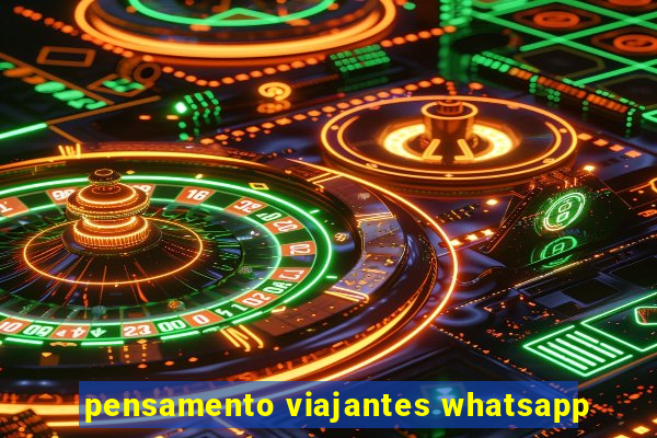 pensamento viajantes whatsapp